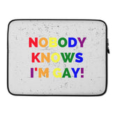 Nobody Knows I'm Gay! Laptop Sleeve